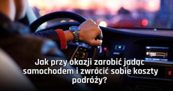 Jak przy okazji zarobić jadąc samochodem i zwrócić sobie koszty podróży?