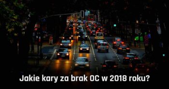 Jakie kary za brak OC w 2018 roku? Zobacz ile zapłacisz za brak OC!