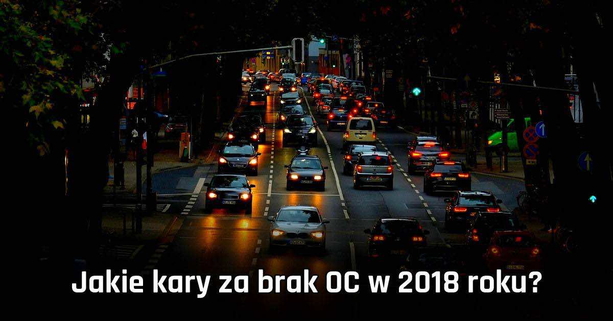 Jakie kary za brak OC w 2018 roku? Zobacz ile zapłacisz za brak OC!