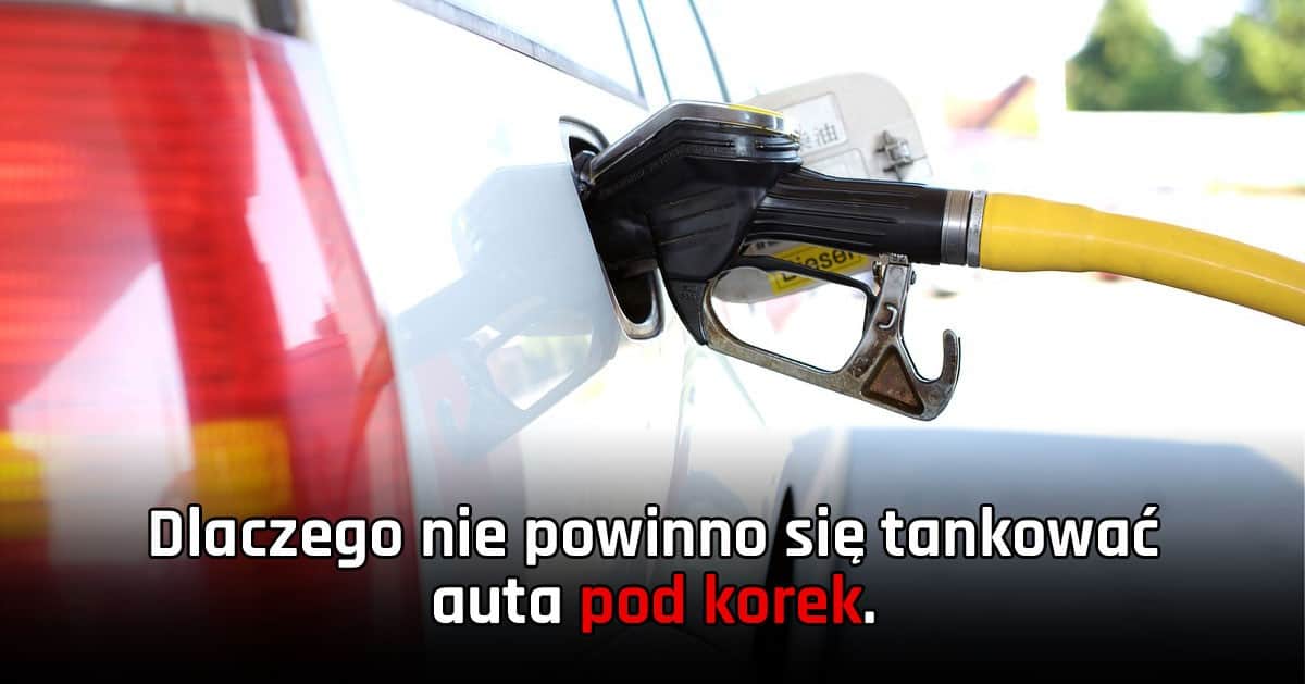 Tankowanie auta pod korek – dlaczego tego nie robić!