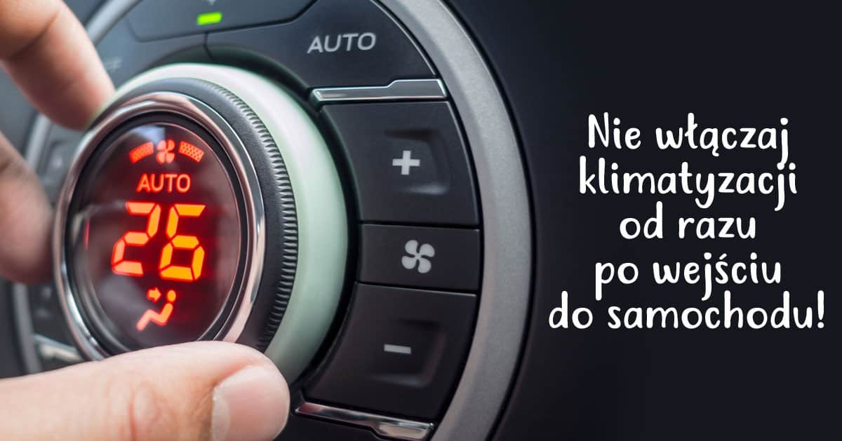Dlaczego nie powinniśmy włączać klimatyzacji od razu po wejściu do auta?