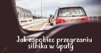 Co zrobić aby nie przegrzać silnika w korku podczas upałów
