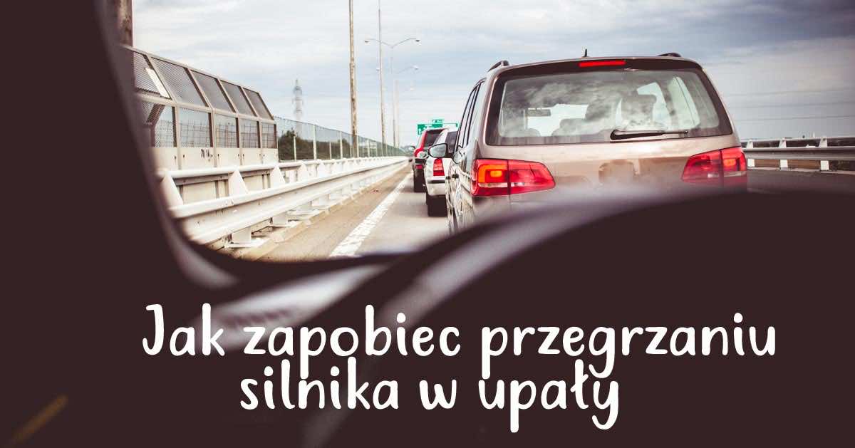 Co zrobić aby nie przegrzać silnika w korku podczas upałów
