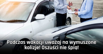 Podczas wakacji uważaj na wymuszone kolizje! Zjawisko zawsze się nasila. Zobacz jak działają oszuści.