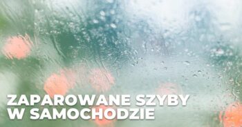 Jak zapobiec parowaniu szyb w samochodzie?