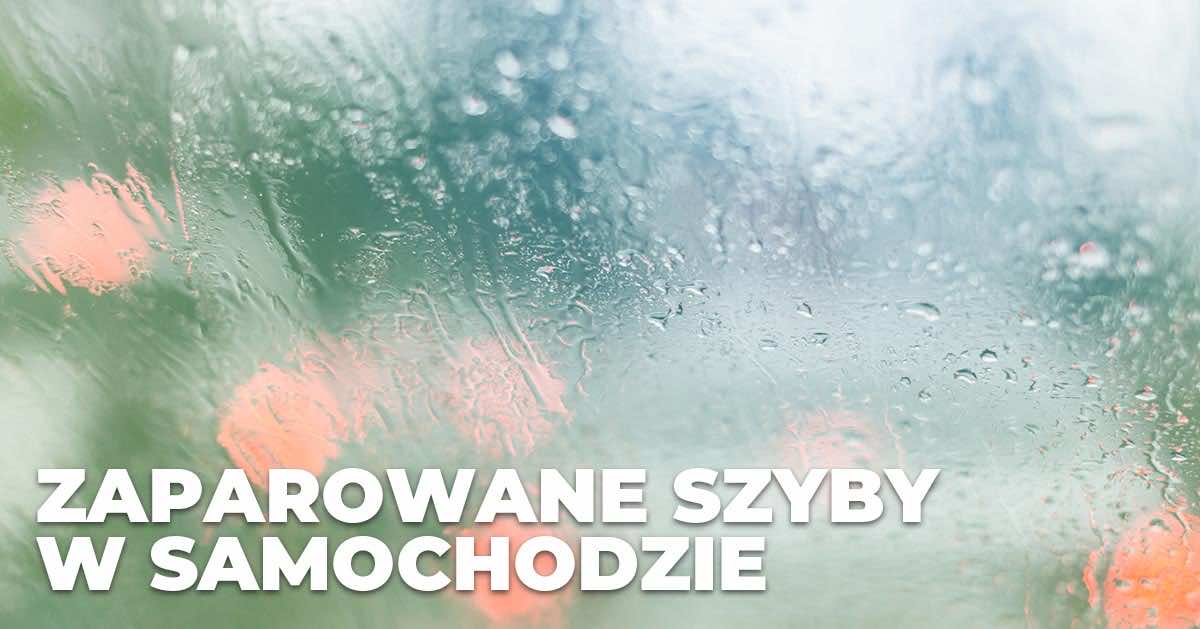 Jak zapobiec parowaniu szyb w samochodzie?