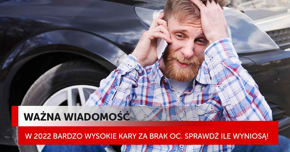Bardzo wysokie kary za brak OC w 2022 roku. Przegapienie terminu będzie drogo kosztować.